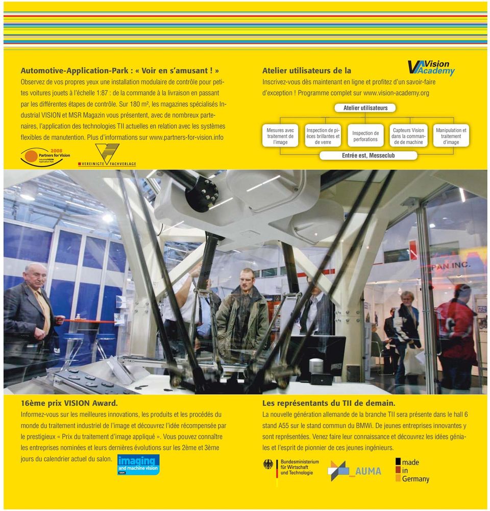 Sur 180 m², les magazines spécialisés Industrial VISION et MSR Magazin vous présentent, avec de nombreux partenaires, l appli cation des technologies TII actuelles en relation avec les systèmes