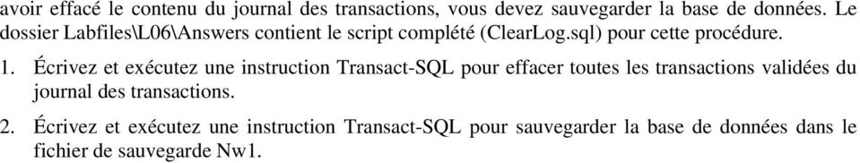 Écrivez et exécutez une instruction Transact-SQL pour effacer toutes les transactions validées du journal des