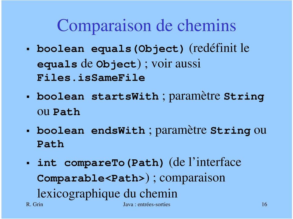 isSameFile boolean startswith ; paramètre String ou Path boolean endswith ;