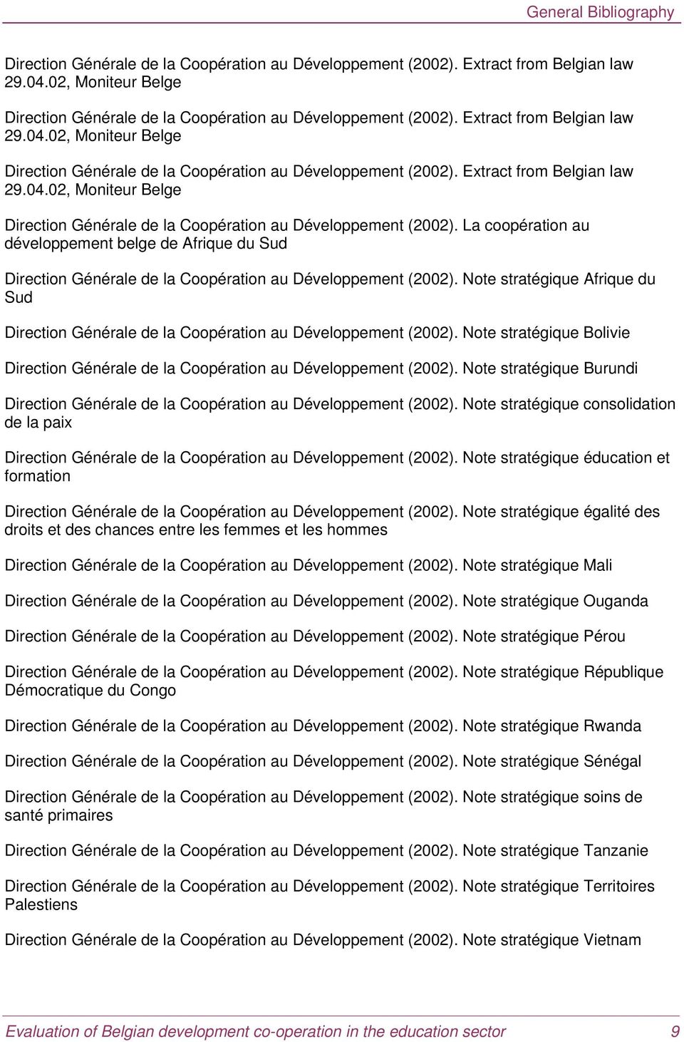 Note stratégique Afrique du Sud Direction Générale de la Coopération au Développement (2002). Note stratégique Bolivie Direction Générale de la Coopération au Développement (2002).