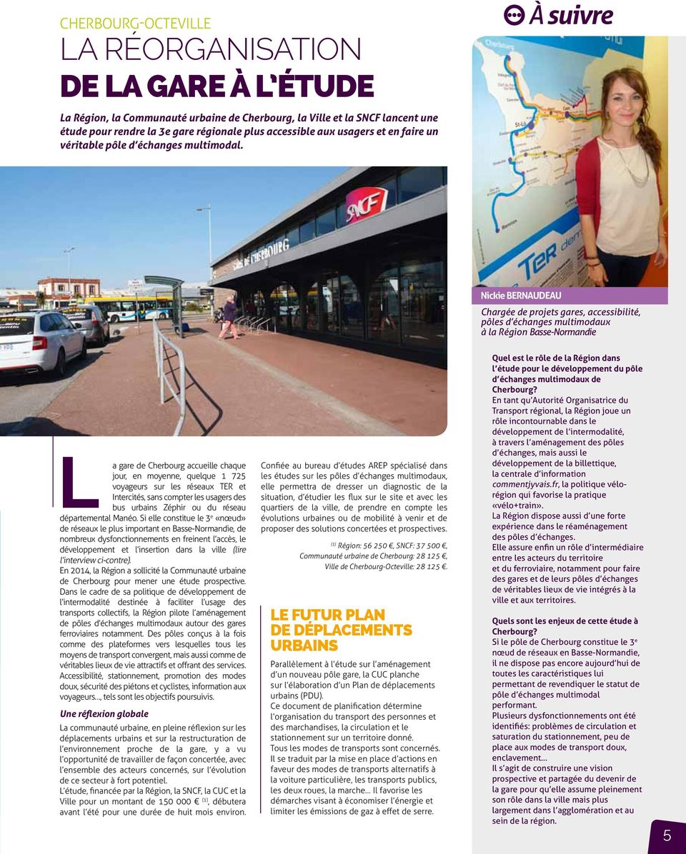 À suivre Nickie BERNAUDEAU Chargée de projets gares, accessibilité, pôles d échanges multimodaux à la Région Basse-Normandie L a gare de Cherbourg accueille chaque jour, en moyenne, quelque 1 725