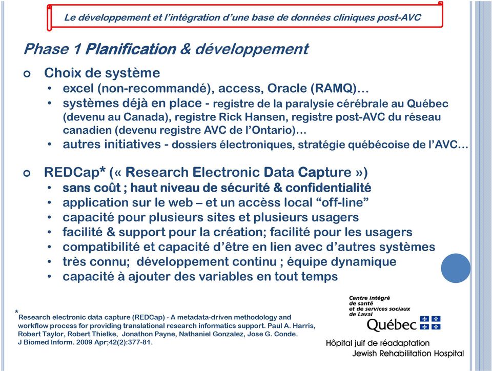 électroniques, stratégie québécoise de l AVC REDCap* («Research Electronic Data Capture») sans coût ; haut niveau de sécurité & confidentialité application sur le web et un accèss local off-line
