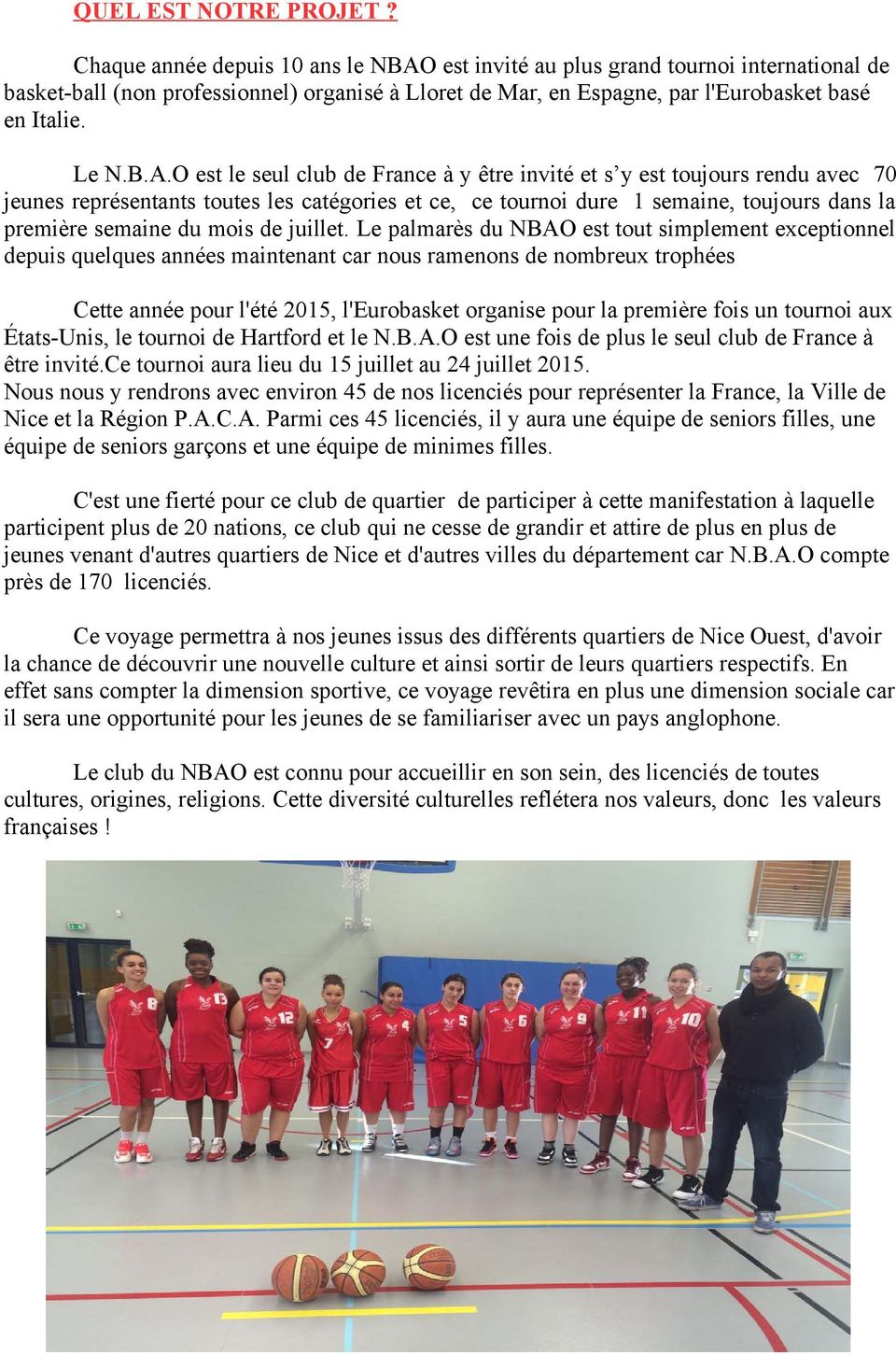 est invité au plus grand tournoi international de basket-ball (non professionnel) organisé à Lloret de Mar, en Espagne, par l'eurobasket basé en Italie. Le N.B.A.