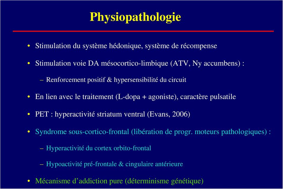 pulsatile PET : hyperactivité striatum ventral (Evans, 2006) Syndrome sous-cortico-frontal (libération de progr.