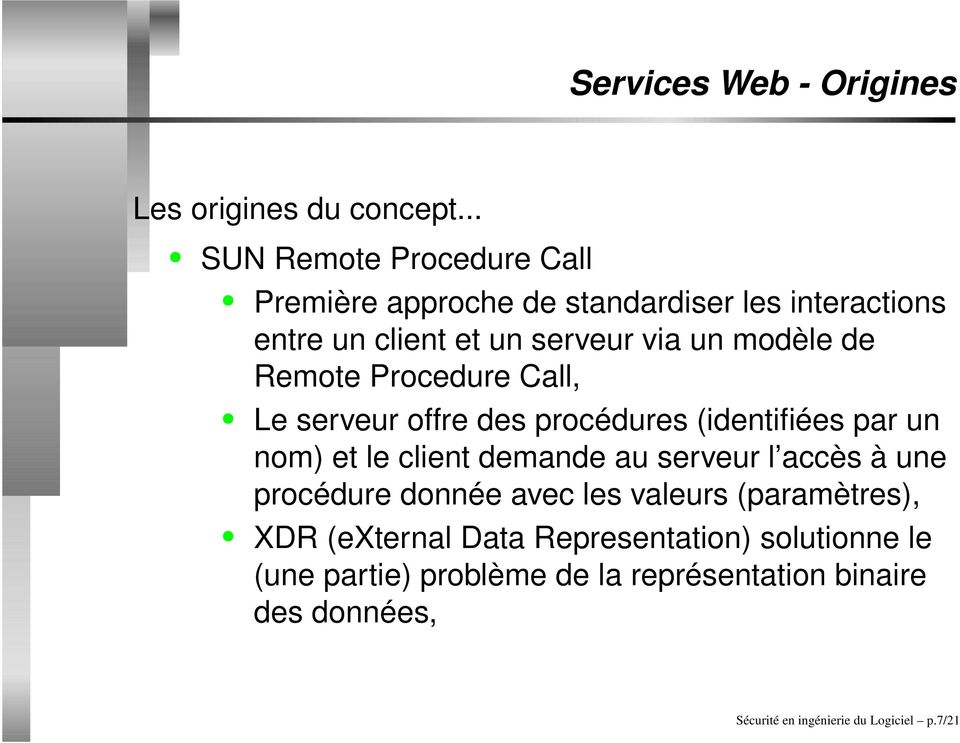 de Remote Procedure Call, Le serveur offre des procédures (identifiées par un nom) et le client demande au serveur l accès à