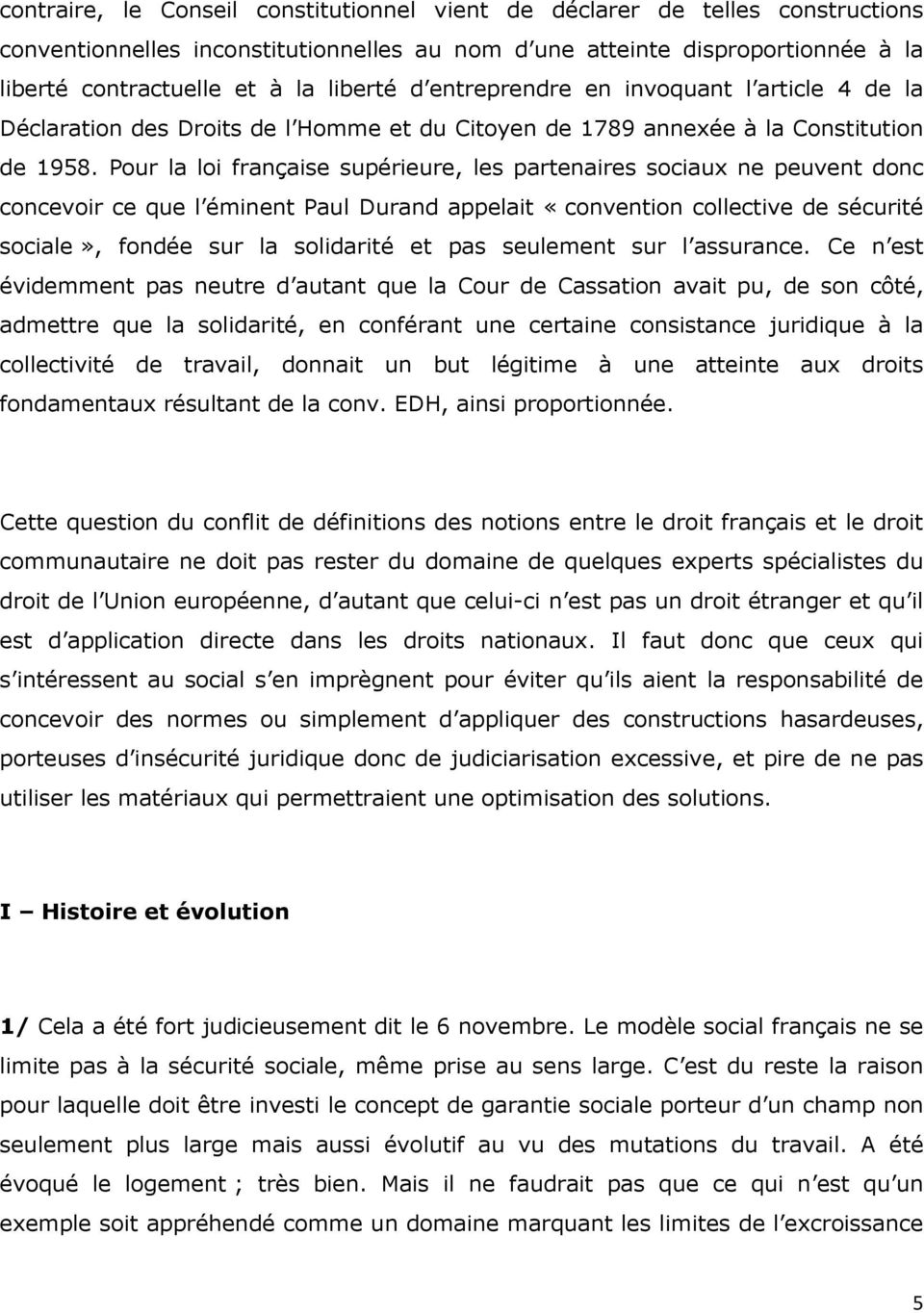 Pour la loi française supérieure, les partenaires sociaux ne peuvent donc concevoir ce que l éminent Paul Durand appelait «convention collective de sécurité sociale», fondée sur la solidarité et pas