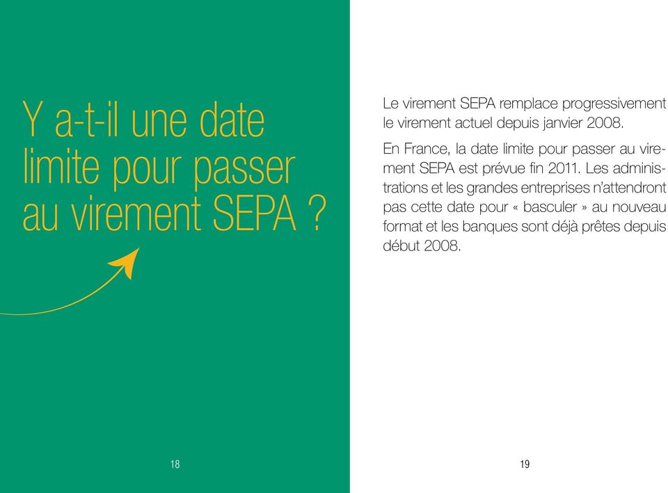En France, la date limite pour passer au virement SEPA est prévue fin 2011.