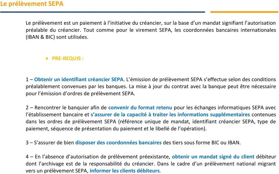 L émission de prélèvement SEPA s effectue selon des conditions préalablement convenues par les banques.