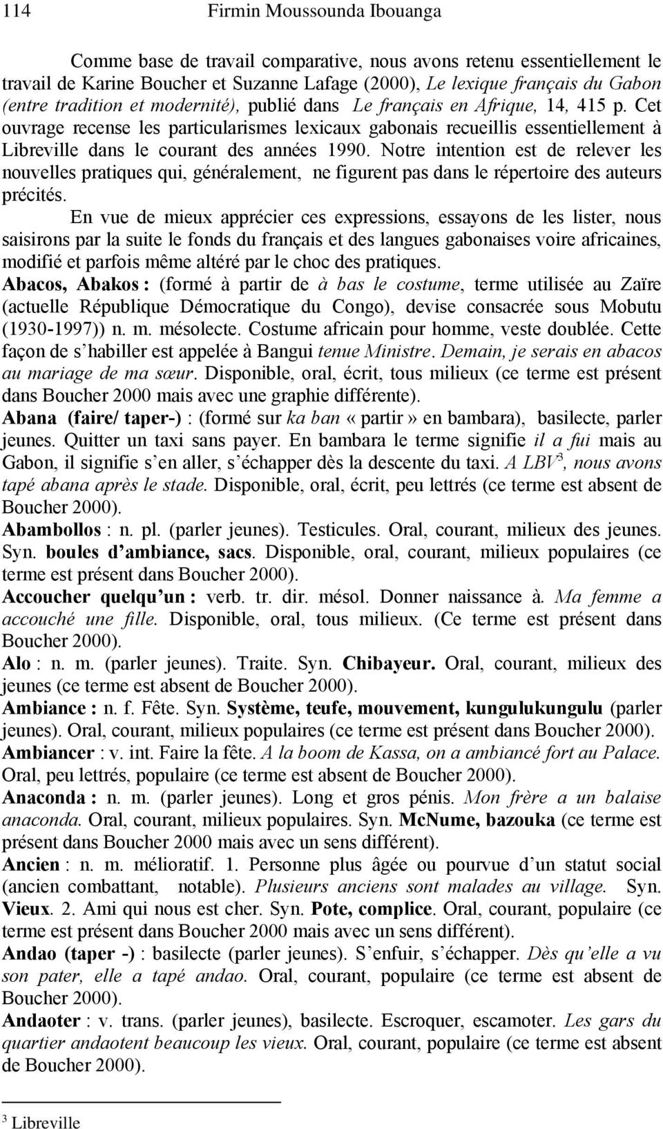 Cet ouvrage recense les particularismes lexicaux gabonais recueillis essentiellement à Libreville dans le courant des années 1990.
