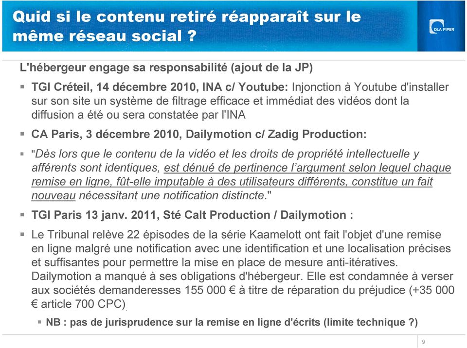 vidéos dont la diffusion a été ou sera constatée par l'ina CA Paris, 3 décembre 2010, Dailymotion c/ Zadig Production: "Dès lors que le contenu de la vidéo et les droits de propriété intellectuelle y