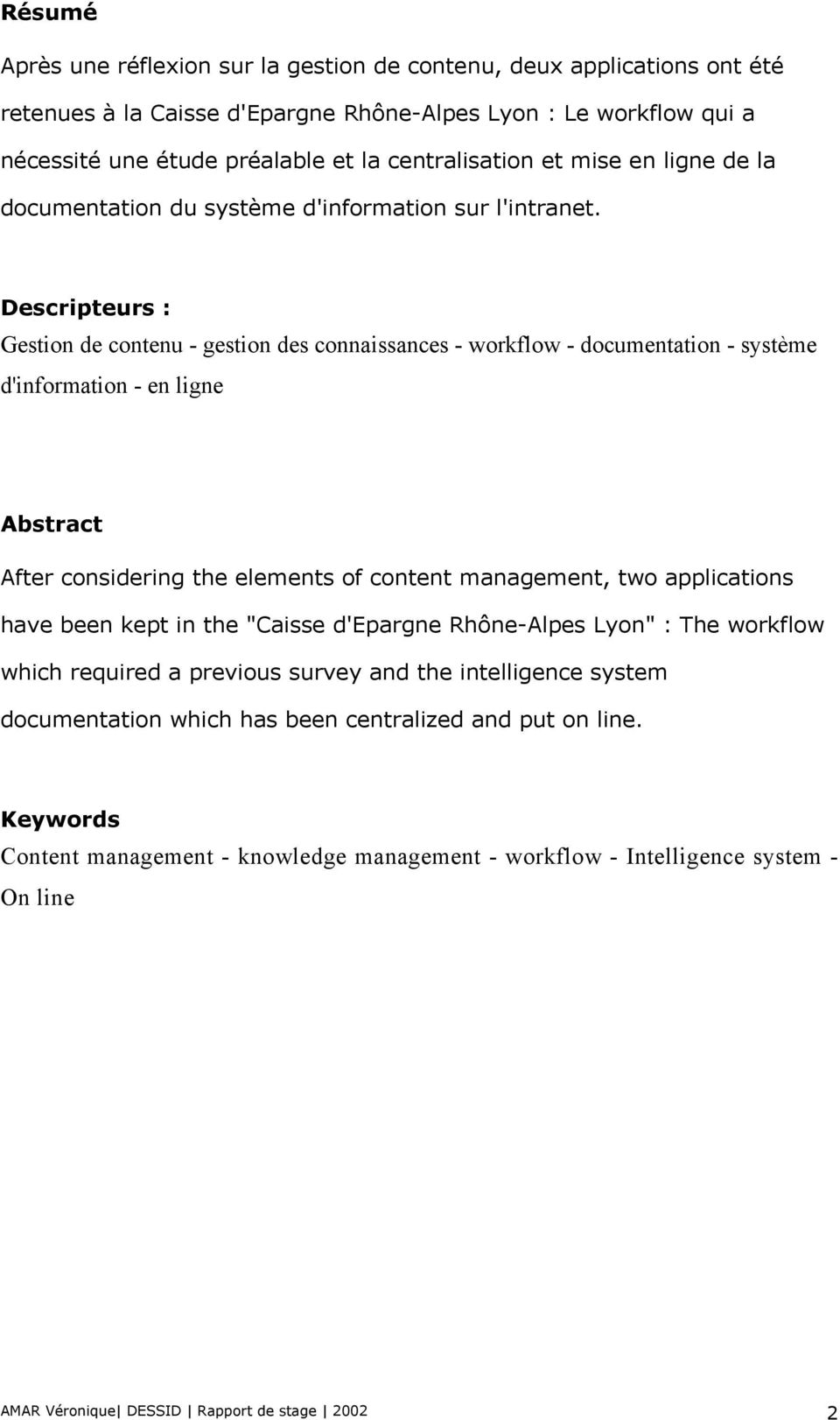 Descripteurs : Gestion de contenu - gestion des connaissances - workflow - documentation - système d'information - en ligne Abstract After considering the elements of content management, two