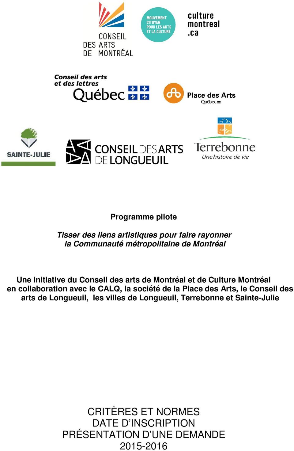 le CALQ, la société de la Place des Arts, le Conseil des arts de Longueuil, les villes de Longueuil,