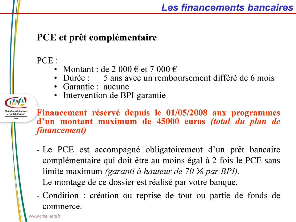 financement) - Le PCE est accompagné obligatoirement d un prêt bancaire complémentaire qui doit être au moins égal à 2 fois le PCE sans limite maximum