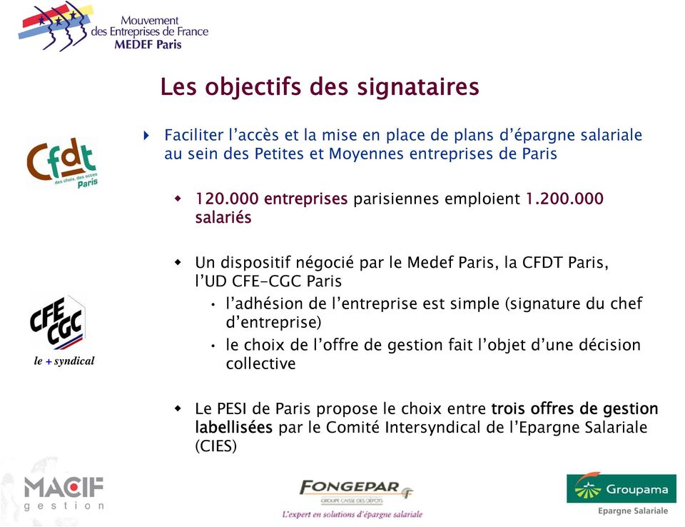 000 salariés Un dispositif négocié par le Medef Paris, la CFDT Paris, l UD CFE-CGC Paris l adhésion de l entreprise est simple (signature du