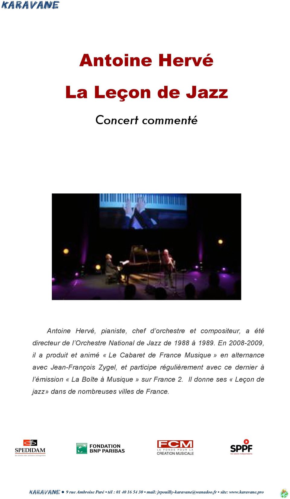 En 2008-2009, il a produit et animé «Le Cabaret de France Musique» en alternance avec Jean-François Zygel, et
