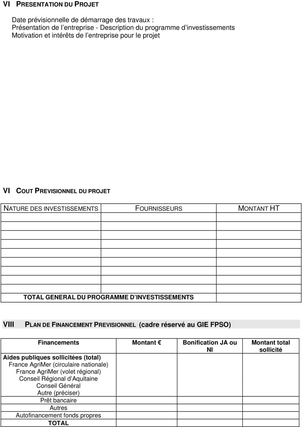 FINANCEMENT PREVISIONNEL (cadre réservé au GIE FPSO) Financements Montant Bonification JA ou NI Aides publiques sollicitées (total) France AgriMer (circulaire nationale)