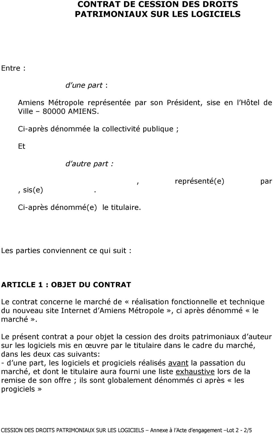 Les parties conviennent ce qui suit : ARTICLE 1 : OBJET DU CONTRAT Le contrat concerne le marché de «réalisation fonctionnelle et technique du nouveau site Internet d Amiens Métropole», ci après