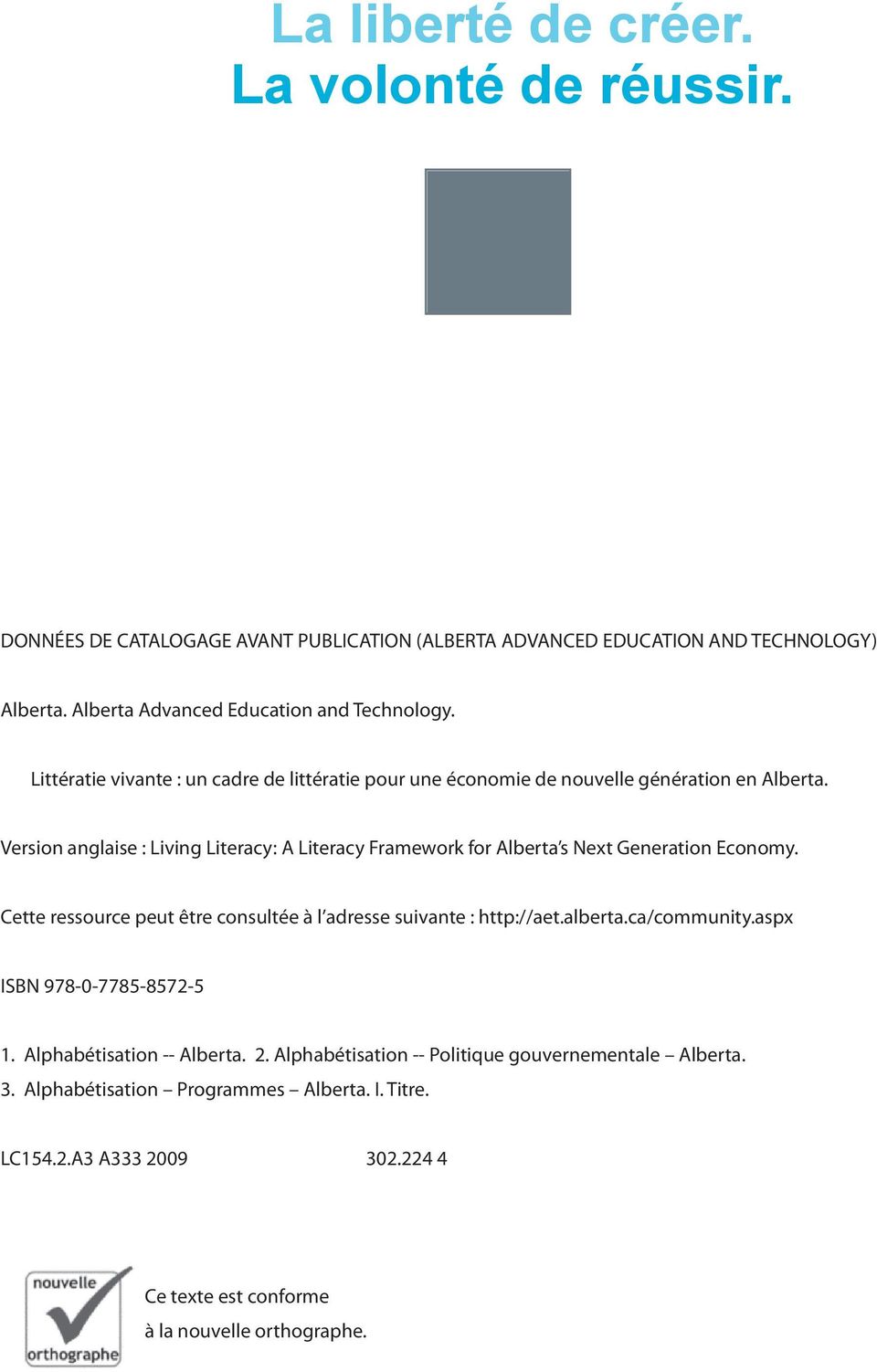 Version anglaise : Living Literacy: A Literacy Framework for Alberta s Next Generation Economy. Cette ressource peut être consultée à l adresse suivante : http://aet.alberta.