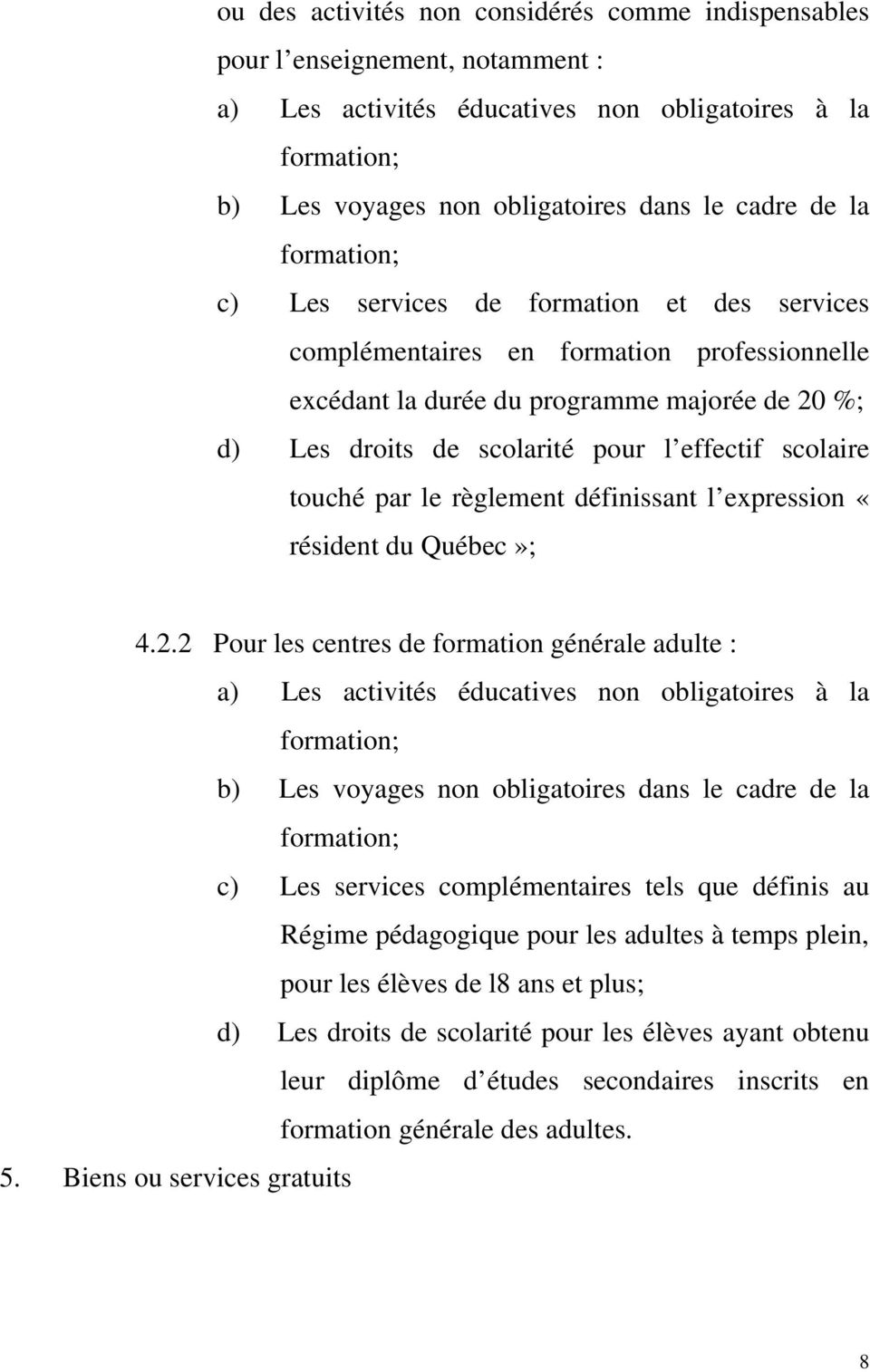 scolaire touché par le règlement définissant l expression «résident du Québec»; 4.2.