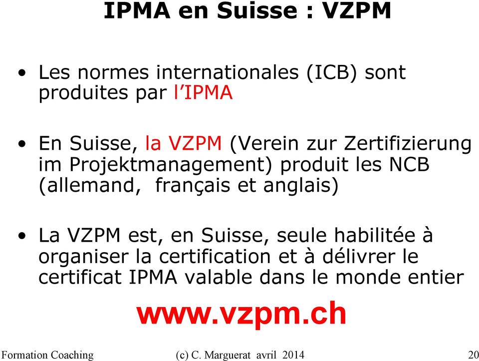 et anglais) La VZPM est, en Suisse, seule habilitée à organiser la certification et à
