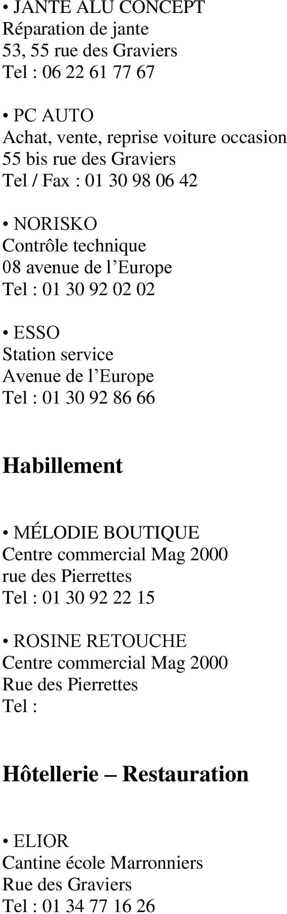 02 02 ESSO Station service Avenue de l Europe Tel : 01 30 92 86 66 Habillement MÉLODIE BOUTIQUE rue des Pierrettes Tel : 01