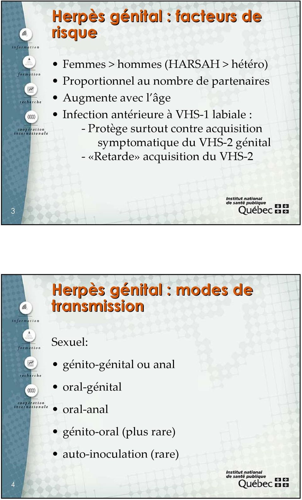 acquisition symptomatique du VHS-2 génital - «Retarde» acquisition du VHS-2 3 Herpès génital : modes de