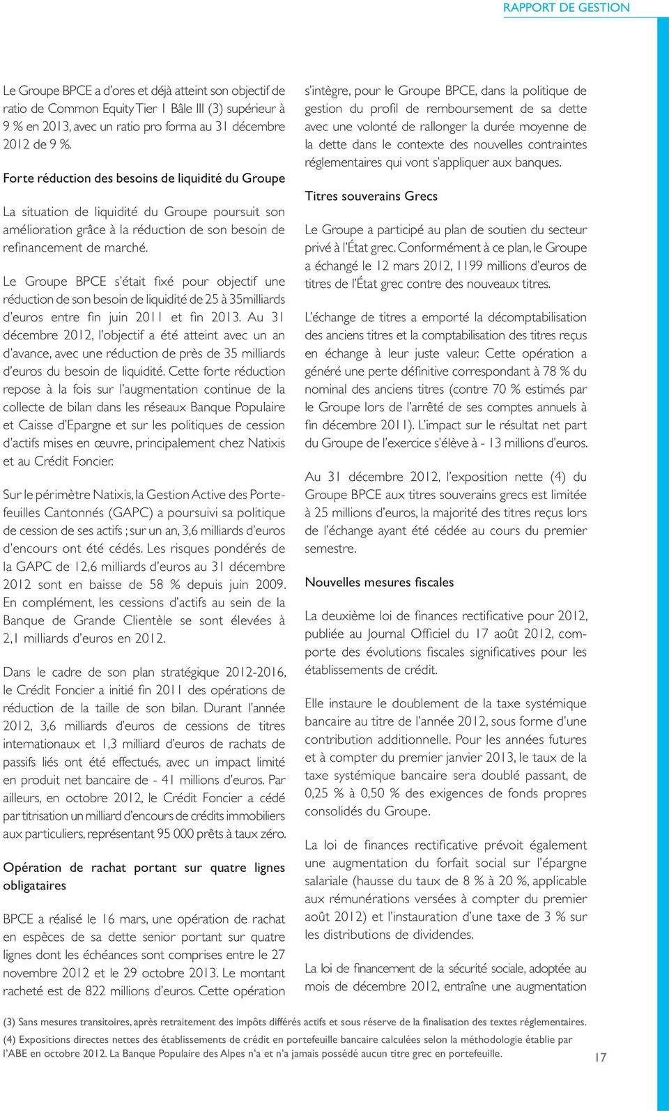 Le Groupe BPCE s était fi xé pour objectif une réduction de son besoin de liquidité de 25 à 35milliards d euros entre fi n juin 2011 et fi n 2013.