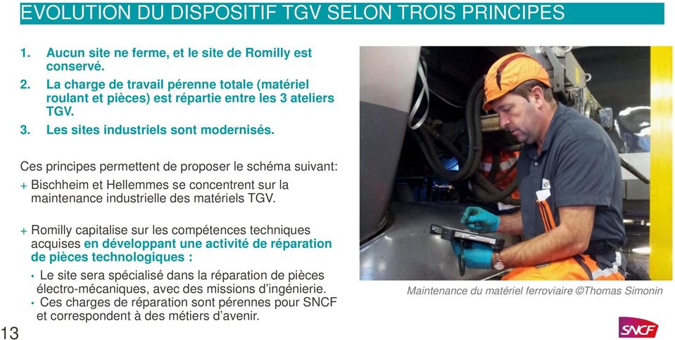 Ces principes permettent de proposer le schéma suivant: + Bischheim et Hellemmes se concentrent sur la maintenance industrielle des matériels TGV.