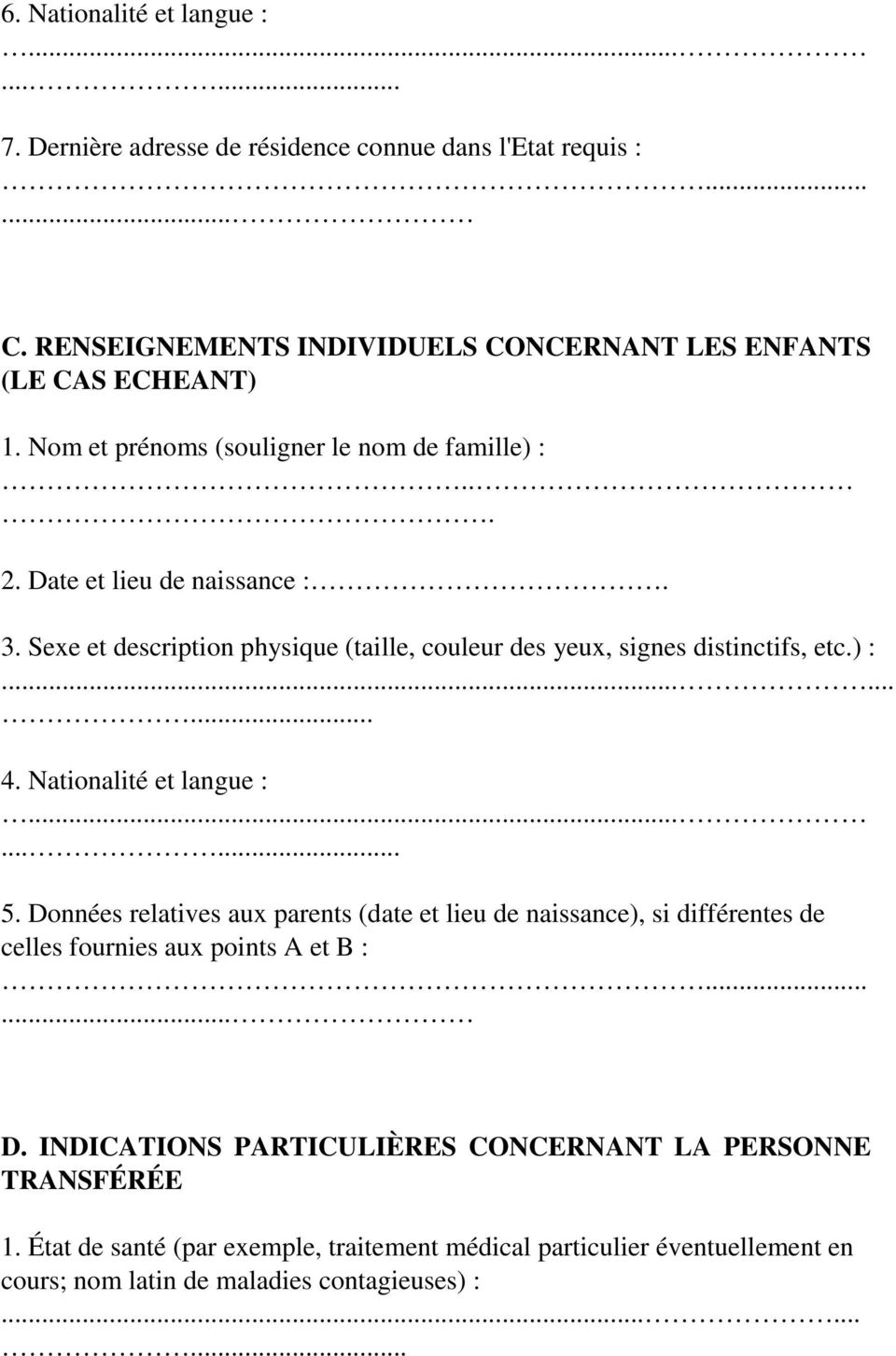 Nationalité et langue :...... 5. Données relatives aux parents (date et lieu de naissance), si différentes de celles fournies aux points A et B :...... D. INDICATIONS PARTICULIÈRES CONCERNANT LA PERSONNE TRANSFÉRÉE 1.