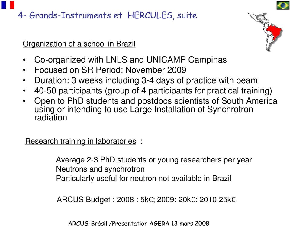 postdocs scientists of South America using or intending to use Large Installation of Synchrotron radiation Research training in laboratories : Average 2-3 PhD