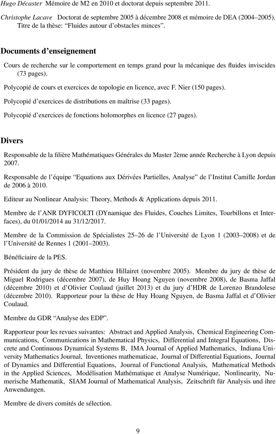 Polycopié de cours et exercices de topologie en licence, avec F. Nier (150 pages). Polycopié d exercices de distributions en maîtrise (33 pages).