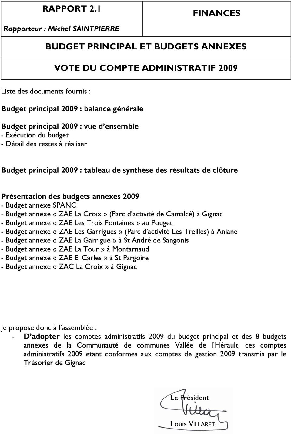 principal 2009 : vue d ensemble - Exécution du budget - Détail des restes à réaliser Budget principal 2009 : tableau de synthèse des résultats de clôture Présentation des budgets annexes 2009 -