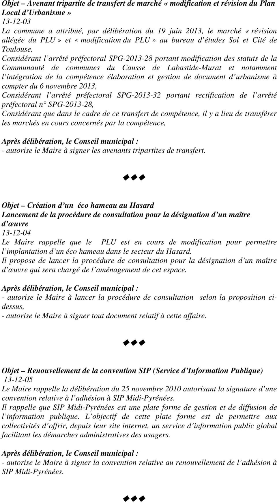 Considérant l arrêté préfectoral SPG-2013-28 portant modification des statuts de la Communauté de communes du Causse de Labastide-Murat et notamment l intégration de la compétence élaboration et