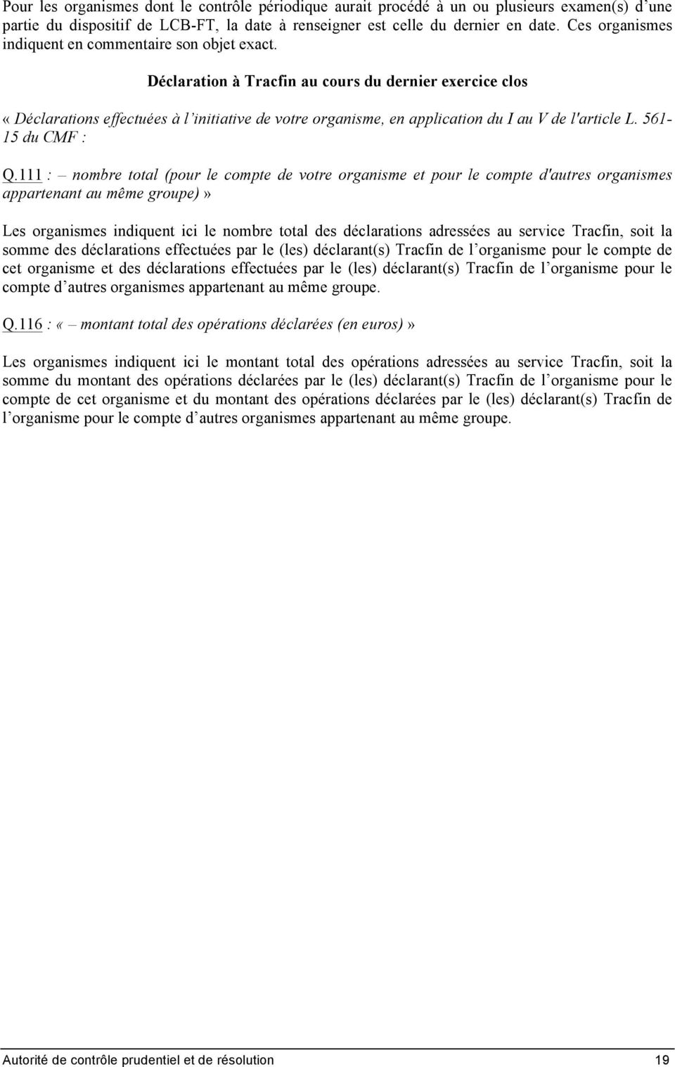 Déclaration à Tracfin au cours du dernier exercice clos «Déclarations effectuées à l initiative de votre organisme, en application du I au V de l'article L. 561-15 du CMF : Q.