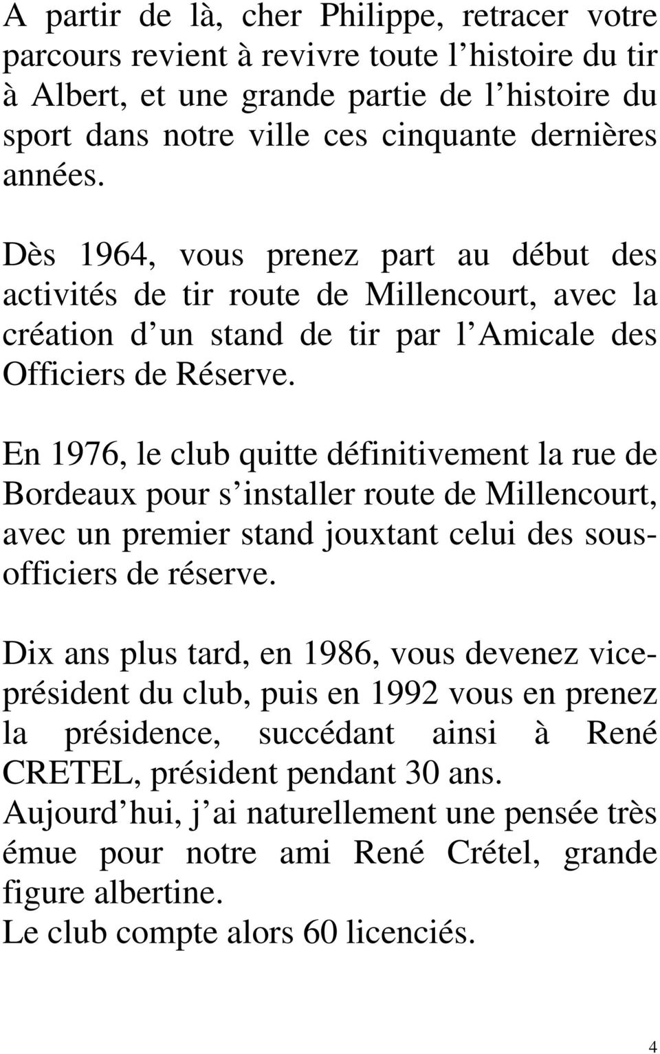 En 1976, le club quitte définitivement la rue de Bordeaux pour s installer route de Millencourt, avec un premier stand jouxtant celui des sousofficiers de réserve.