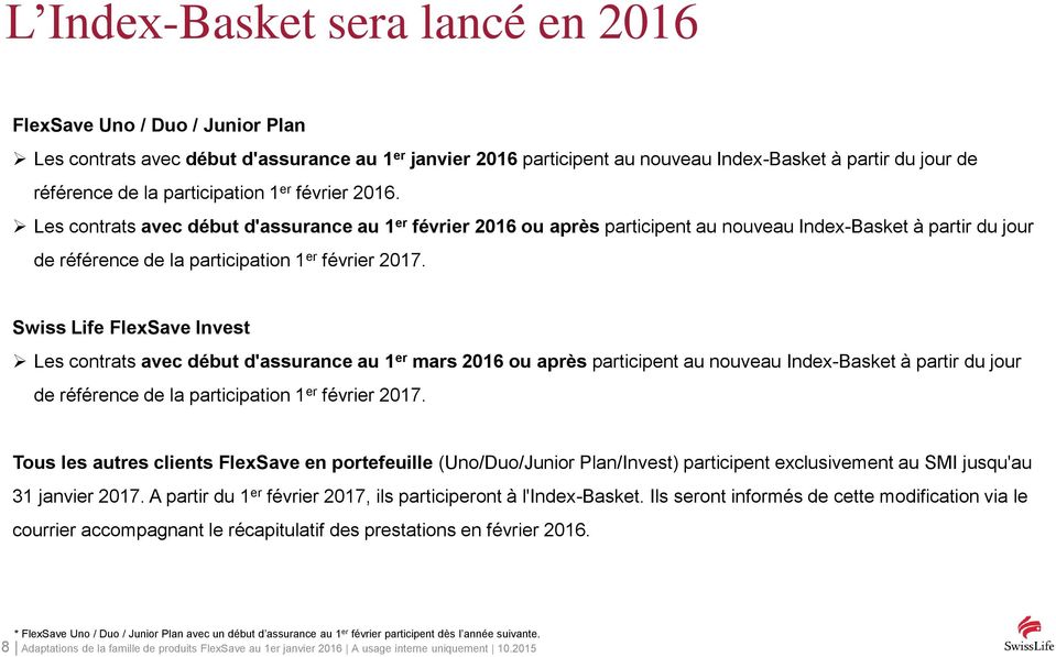 Les contrats avec début d'assurance au 1 er février 2016 ou après participent au nouveau Index-Basket à partir du jour de référence de la participation 1 er février 2017.