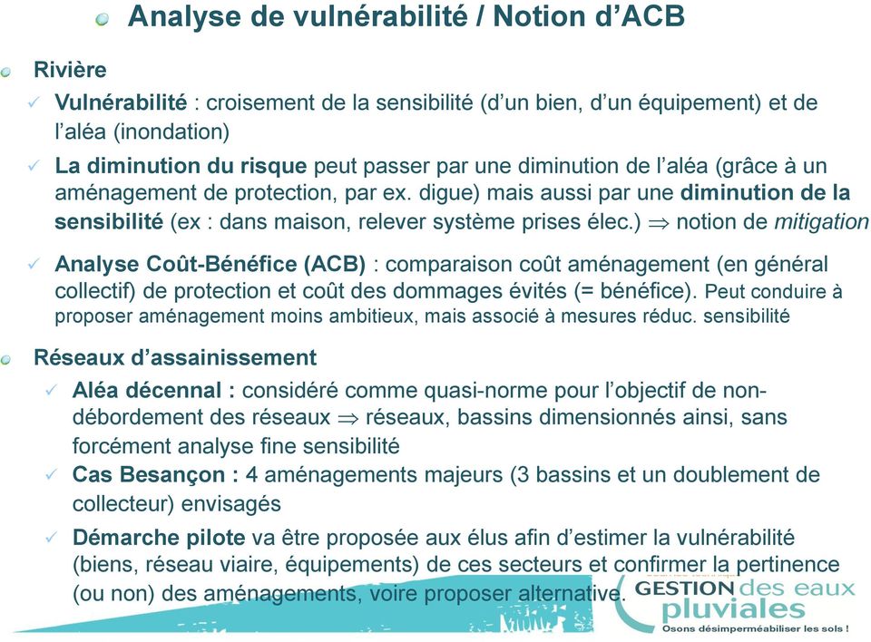 ) notion de mitigation Analyse Coût-Bénéfice (ACB) : comparaison coût aménagement (en général collectif) de protection et coût des dommages évités (= bénéfice).