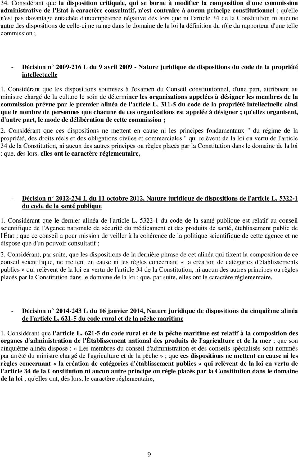 la loi la définition du rôle du rapporteur d'une telle commission ; - Décision n 2009-216 L du 9 avril 2009 - Nature juridique de dispositions du code de la propriété intellectuelle 1.