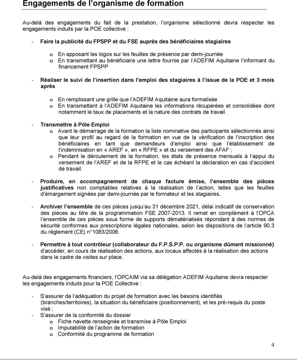 Aquitaine l informant du financement FPSPP - Réaliser le suivi de l insertion dans l emploi des stagiaires à l issue de la POE et 3 mois après o En remplissant une grille que l ADEFIM Aquitaine aura