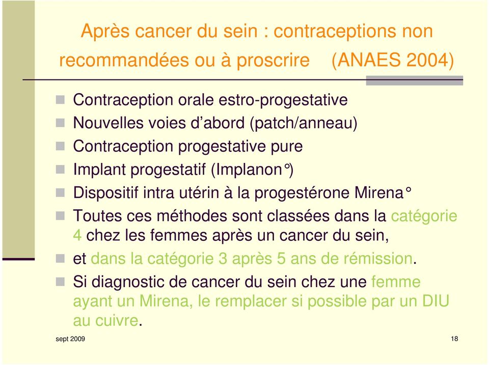 Mirena Toutes ces méthodes sont classées dans la catégorie 4 chez les femmes après un cancer du sein, et dans la catégorie 3 après 5