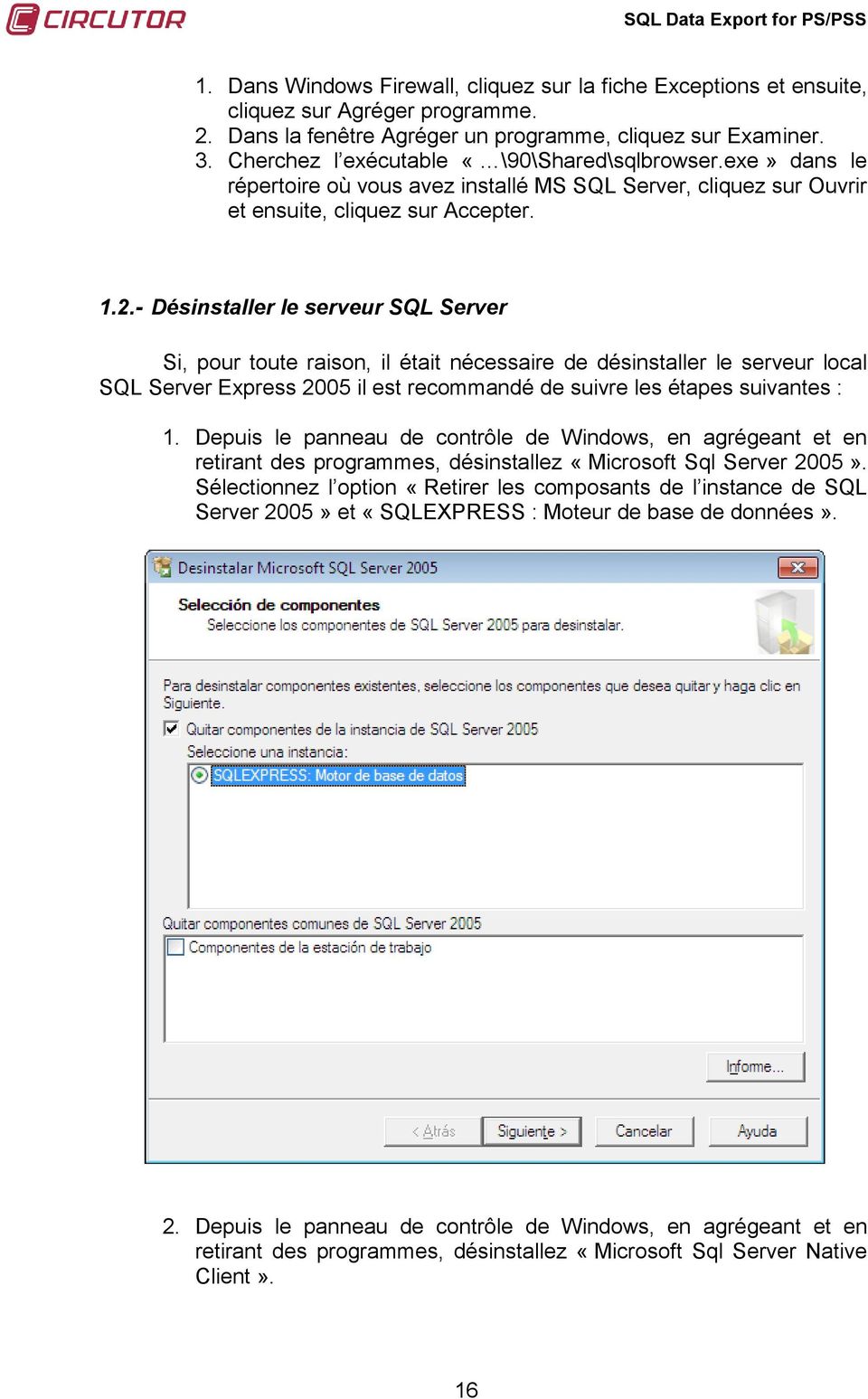 - Désinstaller le serveur SQL Server Si, pour toute raison, il était nécessaire de désinstaller le serveur local SQL Server Express 2005 il est recommandé de suivre les étapes suivantes : 1.