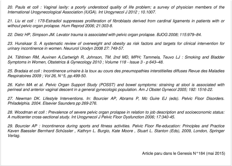 Dietz HP, Simpson JM. Levator trauma is associated with pelvic organ prolapse. BJOG 2008; 115:979 84. 23. Hunskaar S.
