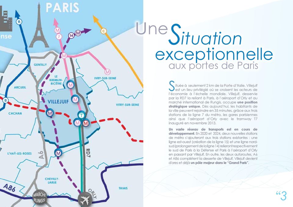 Dès aujourd hui, les habitants de la ville peuvent rejoindre en 35 minutes, grâce aux trois stations de la ligne 7 du métro, les gares parisiennes ainsi que l aéroport d Orly avec le tramway T7