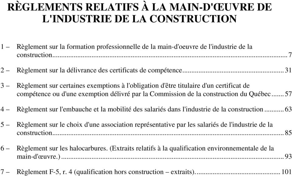 ..31 3 Règlement sur certaines exemptions à l'obligation d'être titulaire d'un certificat de compétence ou d'une exemption délivré par la Commission de la construction du Québec.