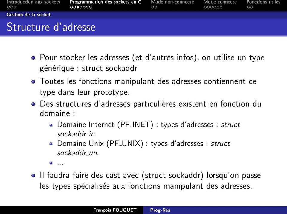 Des structures d adresses particulières existent en fonction du domaine : Domaine Internet (PF INET) : types d adresses : struct sockaddr