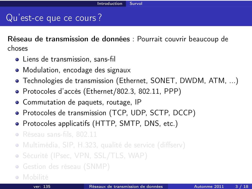 transmission (Ethernet, SONET, DWDM, ATM,...) Protocoles d accès (Ethernet/802.3, 802.