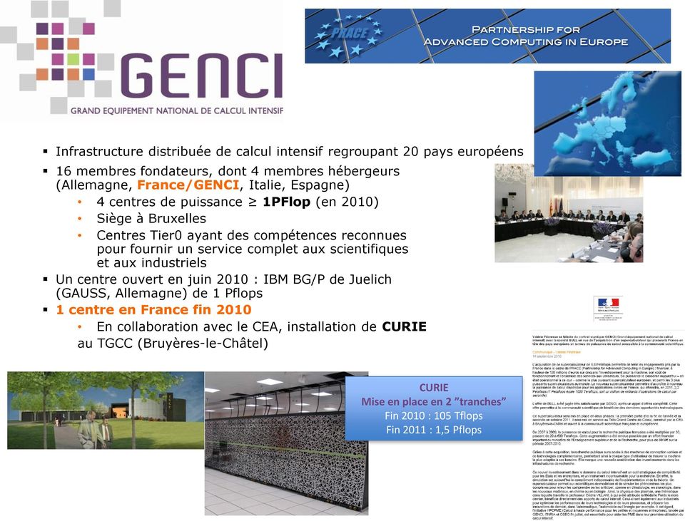 complet aux scientifiques et aux industriels Un centre ouvert en juin 2010 : IBM BG/P de Juelich (GAUSS, Allemagne) de 1 Pflops 1 centre en France fin