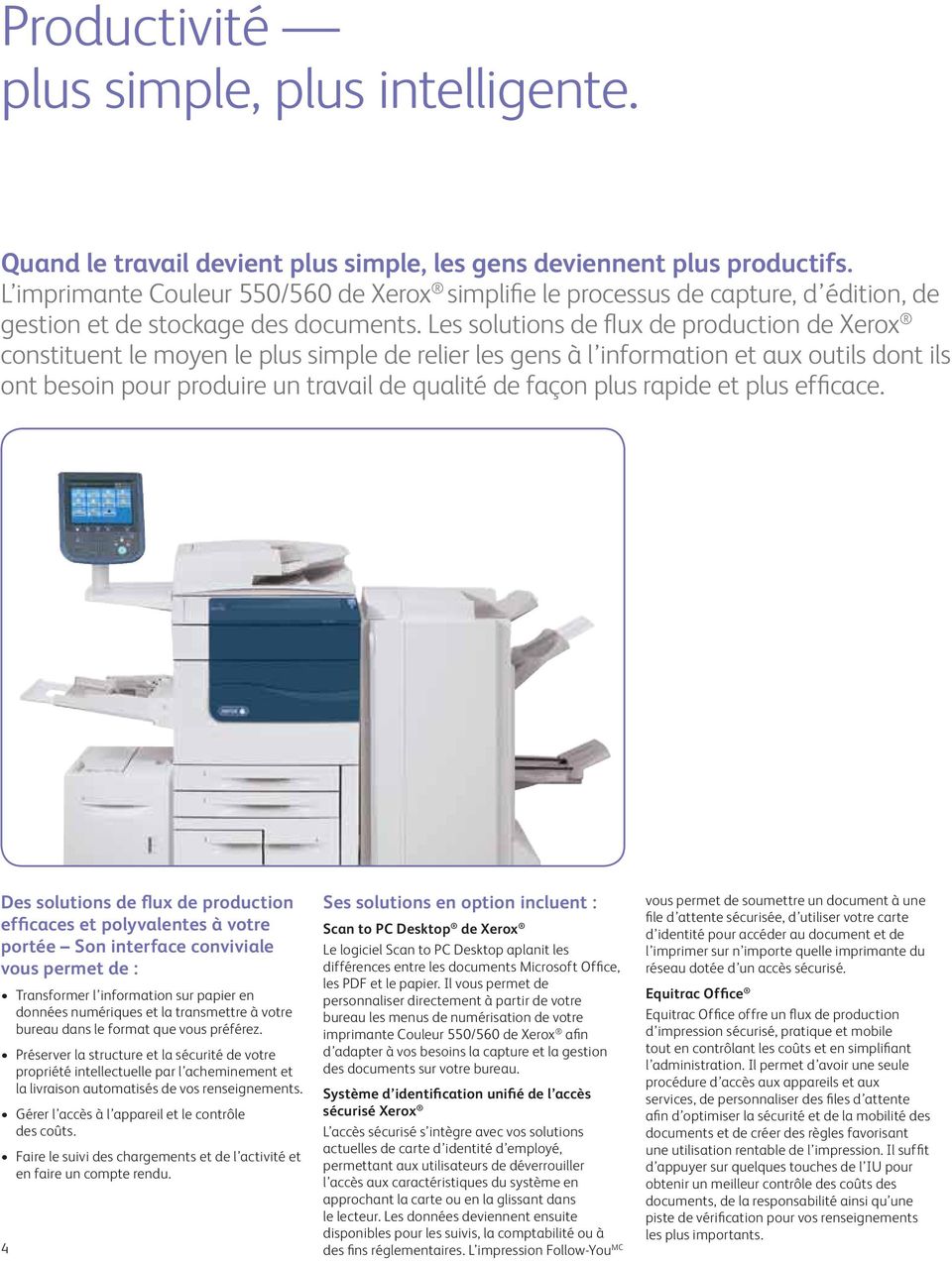 Les solutions de flux de production de Xerox constituent le moyen le plus simple de relier les gens à l information et aux outils dont ils ont besoin pour produire un travail de qualité de façon plus