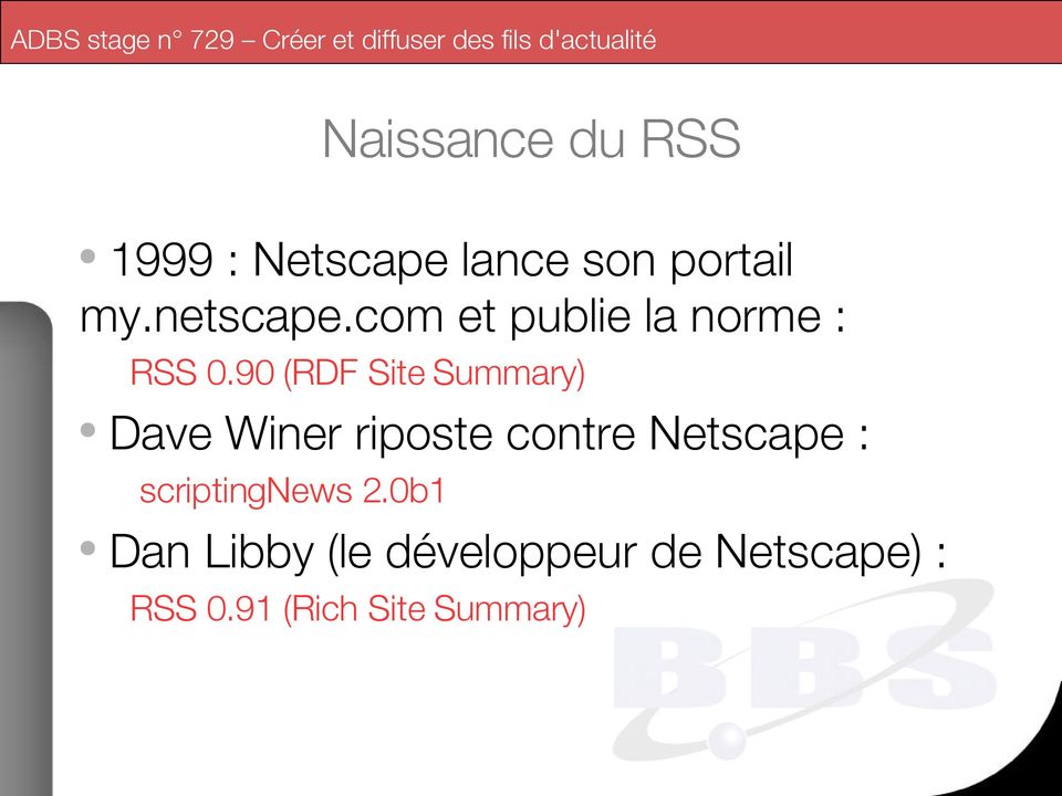 90 (RDF Site Summary) Dave Winer riposte contre Netscape :