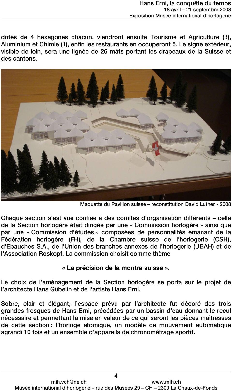 Maquette du Pavillon suisse reconstitution David Luther - 2008 Chaque section s est vue confiée à des comités d organisation différents celle de la Section horlogère était dirigée par une «Commission